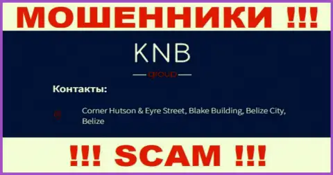 БУДЬТЕ ВЕСЬМА ВНИМАТЕЛЬНЫ, KNB Group Limited засели в оффшорной зоне по адресу: Corner Hutson & Eyre Street, Blake Building, Belize City, Belize и оттуда прикарманивают финансовые вложения