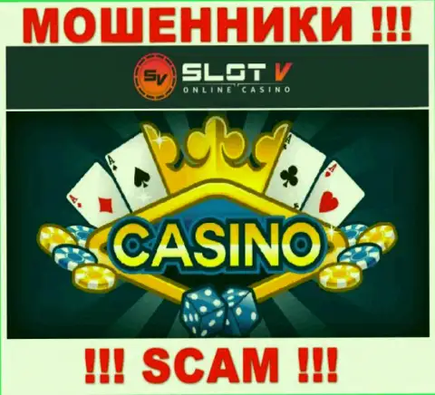 Казино - именно в этой области орудуют наглые internet-мошенники SlotV Casino